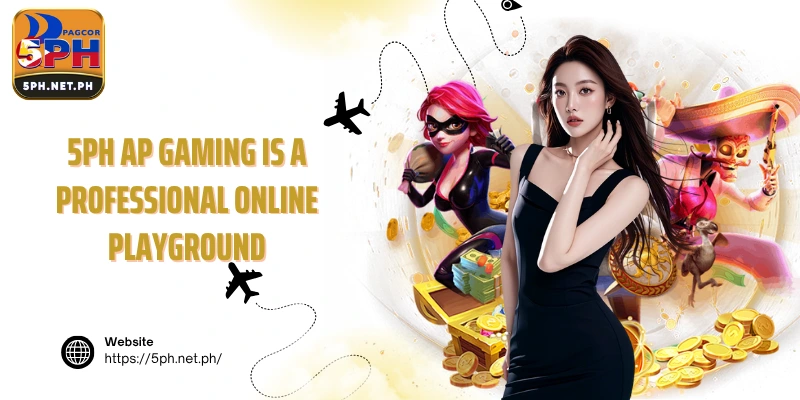 5PH AP Gaming is a professional online playground