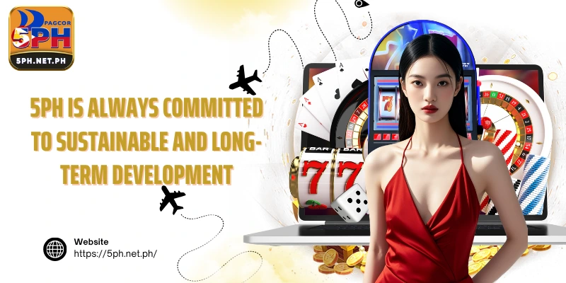 5PH is always committed to sustainable and long-term development