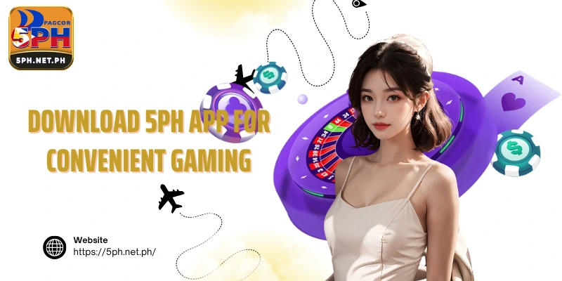 Download 5PH app for convenient gaming