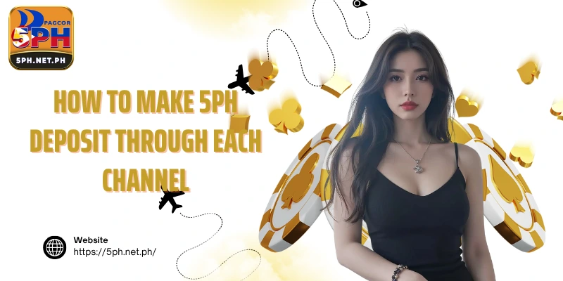 How to make 5PH deposit through each channel