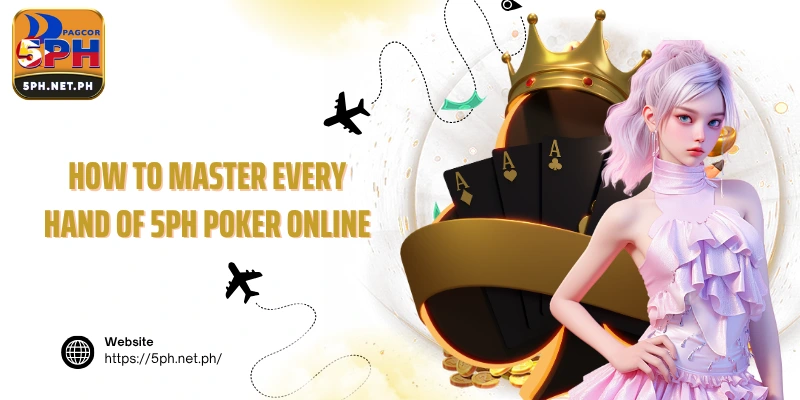 How to Master Every Hand of 5PH Poker Online