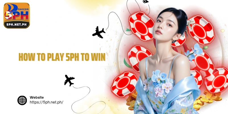 How to play 5PH to win
