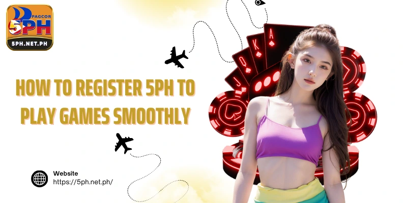 How to register 5PH to play games smoothly