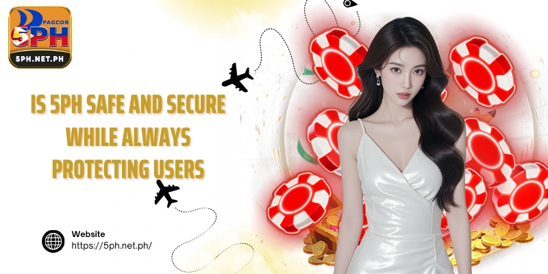 Is 5PH safe and secure while always protecting users