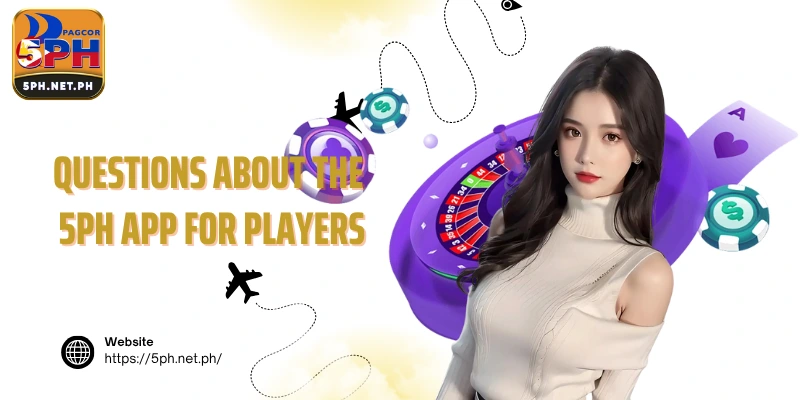 Questions about the 5PH app for players