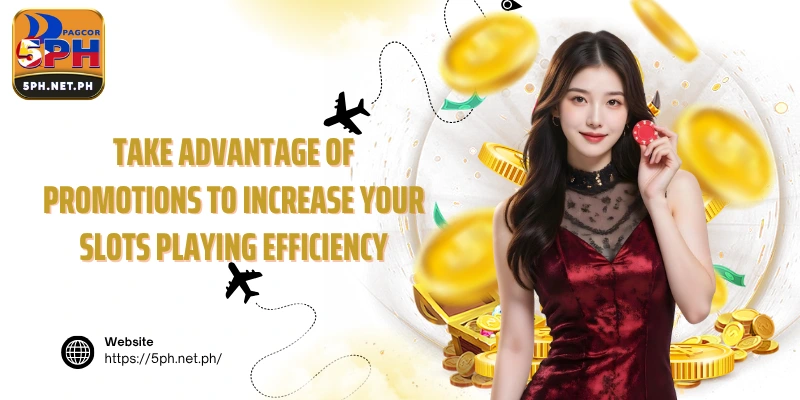 Take advantage of promotions to increase your slots playing efficiency